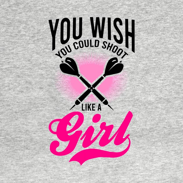 Funny Dart Shirt | You Could Shoot Like A Girl by Gawkclothing